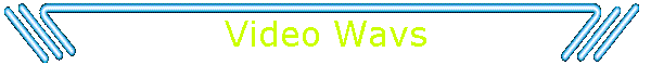 Video Wavs